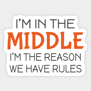 I'm in the middle I'm the reason we have rules Sticker